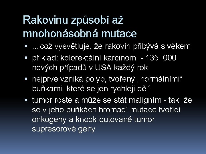 Rakovinu způsobí až mnohonásobná mutace …což vysvětluje, že rakovin přibývá s věkem příklad: kolorektální