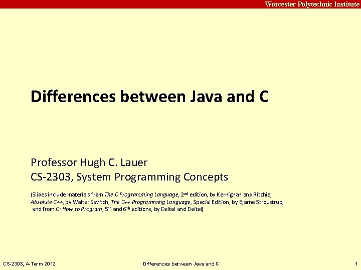 Carnegie Mellon Worcester Polytechnic Institute Differences between Java and C Professor Hugh C. Lauer