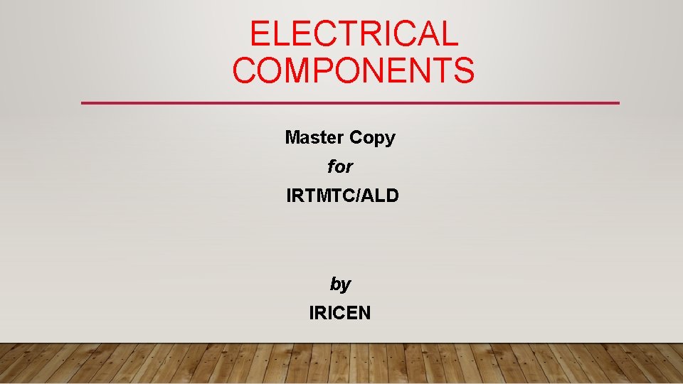 ELECTRICAL COMPONENTS Master Copy for IRTMTC/ALD by IRICEN 