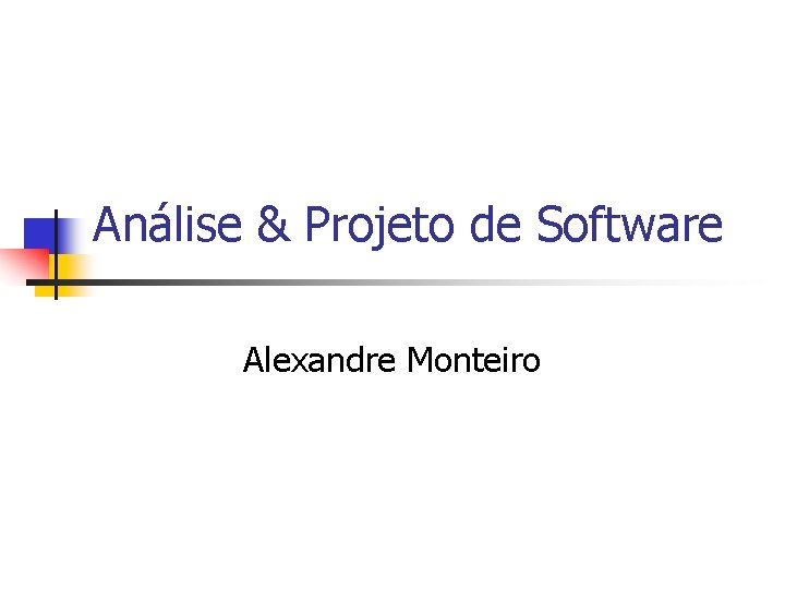 Análise & Projeto de Software Alexandre Monteiro 