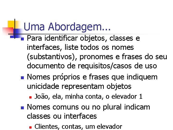 Uma Abordagem. . . n n Para identificar objetos, classes e interfaces, liste todos