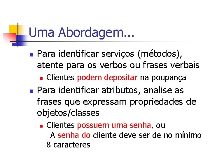 Uma Abordagem. . . n Para identificar serviços (métodos), atente para os verbos ou