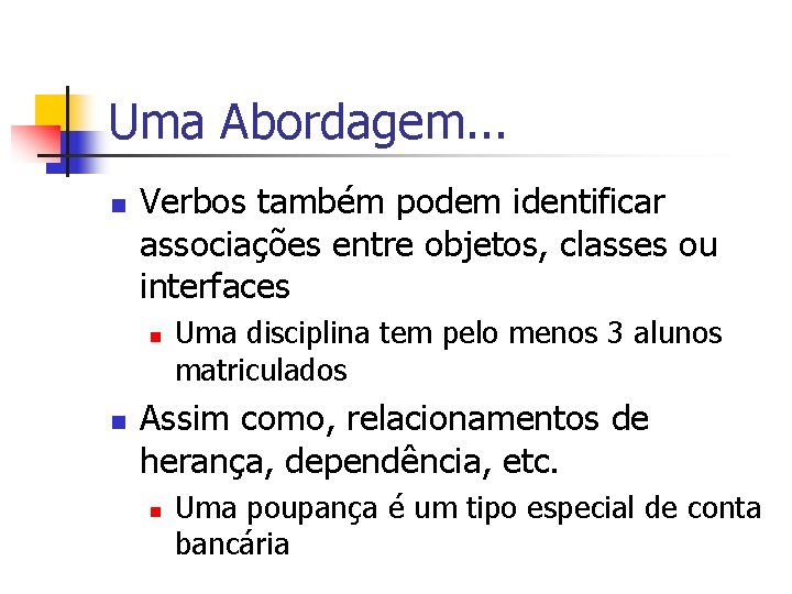 Uma Abordagem. . . n Verbos também podem identificar associações entre objetos, classes ou