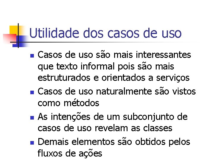 Utilidade dos casos de uso n n Casos de uso são mais interessantes que