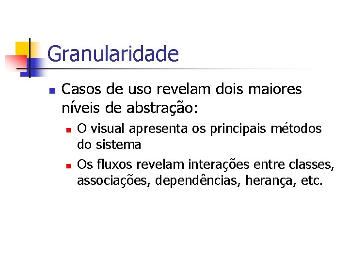 Granularidade n Casos de uso revelam dois maiores níveis de abstração: n n O