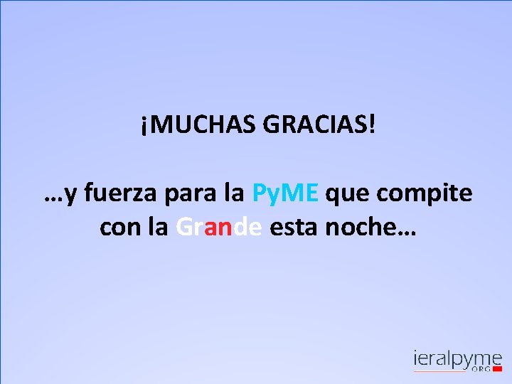 ¡MUCHAS GRACIAS! …y fuerza para la Py. ME que compite con la Grande esta