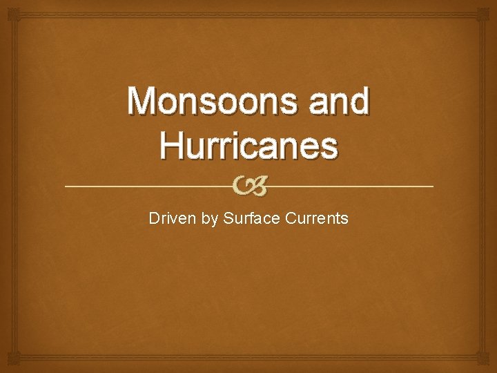 Monsoons and Hurricanes Driven by Surface Currents 