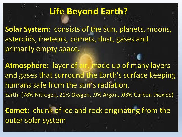 Life Beyond Earth? Solar System: consists of the Sun, planets, moons, asteroids, meteors, comets,