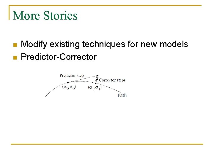 More Stories n n Modify existing techniques for new models Predictor-Corrector 