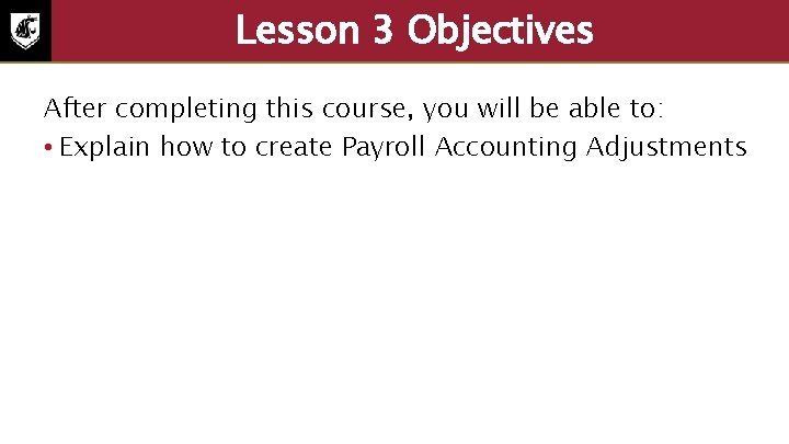 Lesson 3 Objectives After completing this course, you will be able to: • Explain