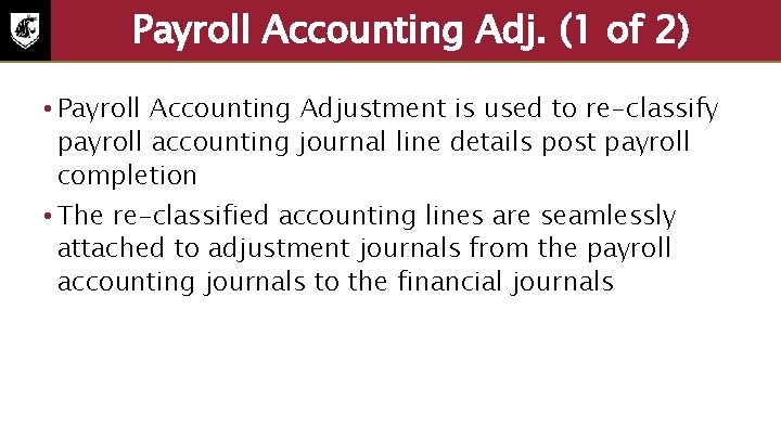 Payroll Accounting Adj. (1 of 2) • Payroll Accounting Adjustment is used to re-classify