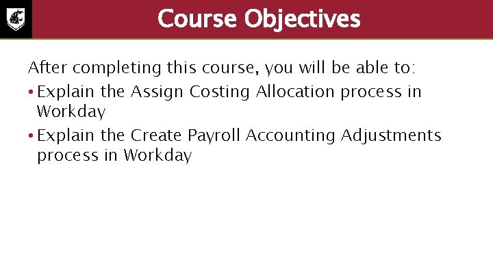 Course Objectives After completing this course, you will be able to: • Explain the