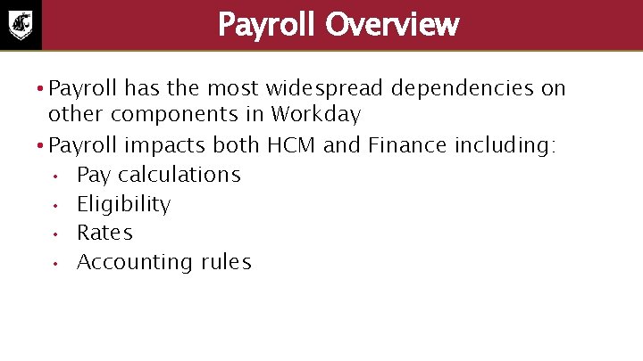 Payroll Overview • Payroll has the most widespread dependencies on other components in Workday