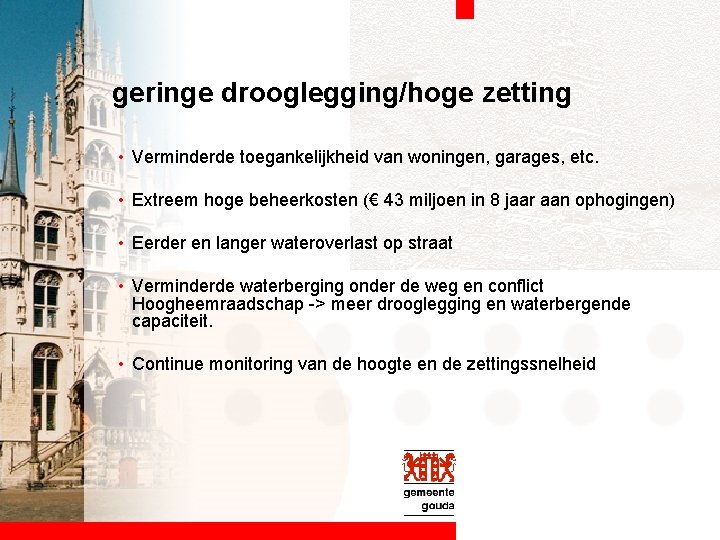 geringe drooglegging/hoge zetting • Verminderde toegankelijkheid van woningen, garages, etc. • Extreem hoge beheerkosten