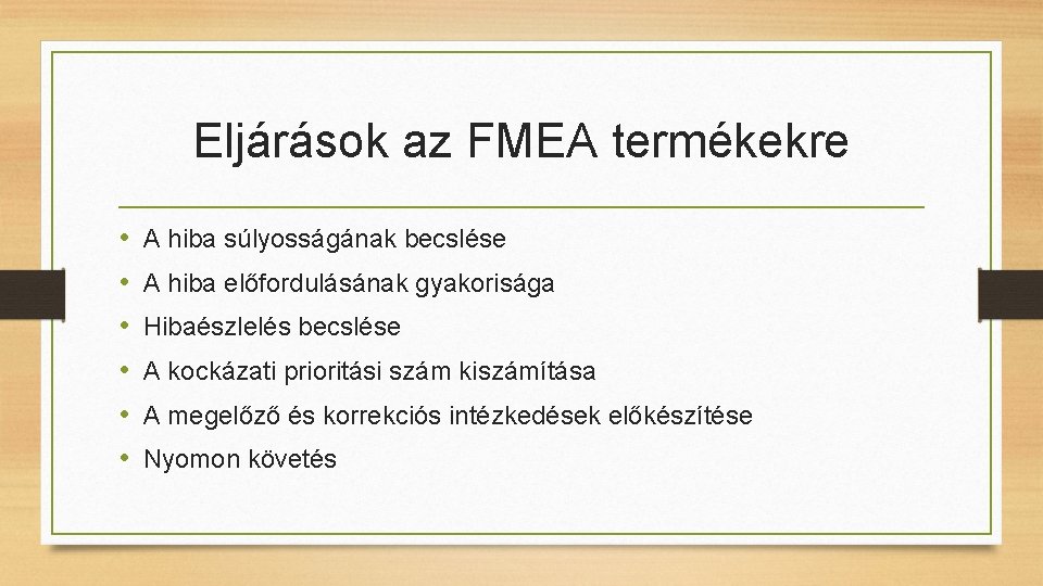 Eljárások az FMEA termékekre • • • A hiba súlyosságának becslése A hiba előfordulásának