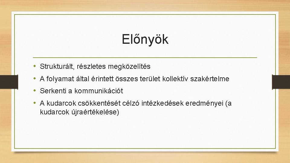 Előnyök • • Strukturált, részletes megközelítés A folyamat által érintett összes terület kollektív szakértelme