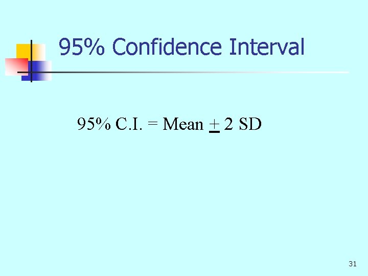 95% Confidence Interval 95% C. I. = Mean + 2 SD 31 