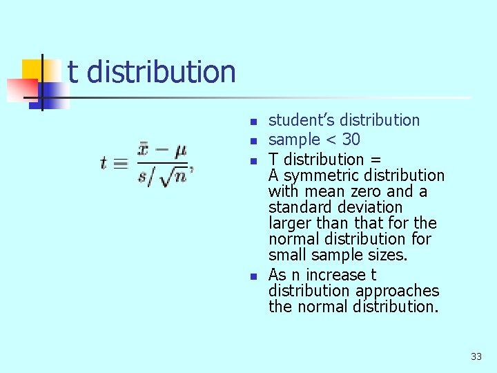 t distribution n n student’s distribution sample < 30 T distribution = A symmetric