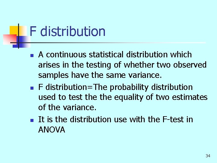 F distribution n A continuous statistical distribution which arises in the testing of whether