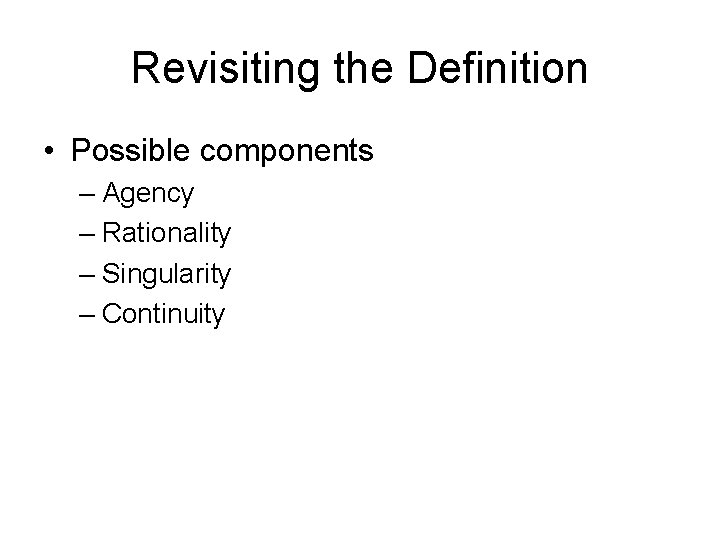 Revisiting the Definition • Possible components – Agency – Rationality – Singularity – Continuity