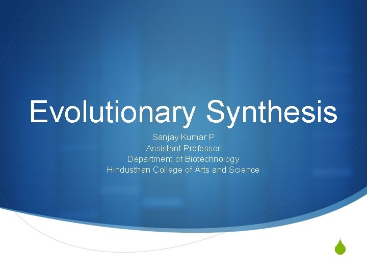 Evolutionary Synthesis Sanjay Kumar P Assistant Professor Department of Biotechnology Hindusthan College of Arts