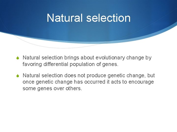 Natural selection S Natural selection brings about evolutionary change by favoring differential population of