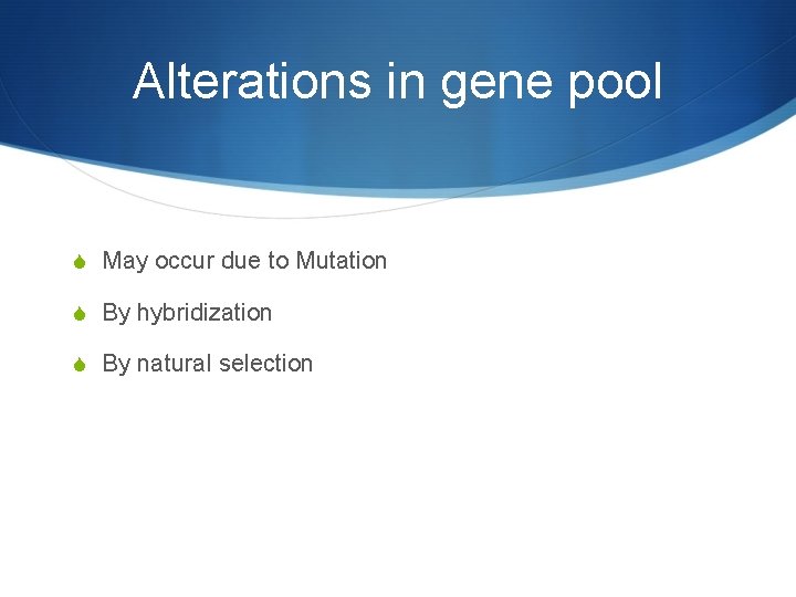 Alterations in gene pool S May occur due to Mutation S By hybridization S