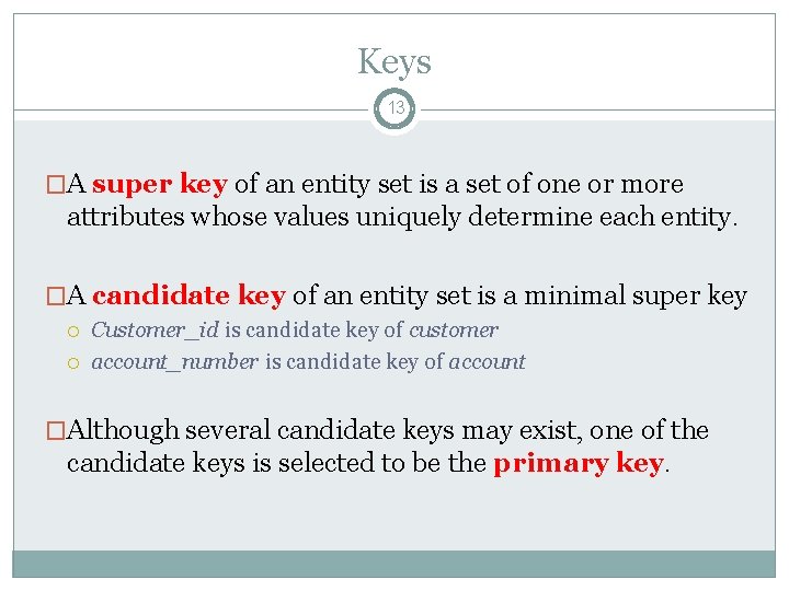 Keys 13 �A super key of an entity set is a set of one Keys 13 �A super key of an entity set is a set of one