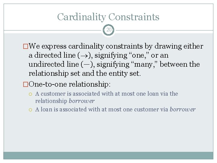 Cardinality Constraints 20 �We express cardinality constraints by drawing either a directed line ( Cardinality Constraints 20 �We express cardinality constraints by drawing either a directed line (