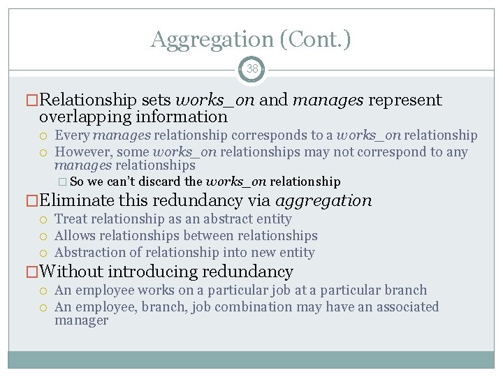 Aggregation (Cont. ) 38 �Relationship sets works_on and manages represent overlapping information Every manages Aggregation (Cont. ) 38 �Relationship sets works_on and manages represent overlapping information Every manages