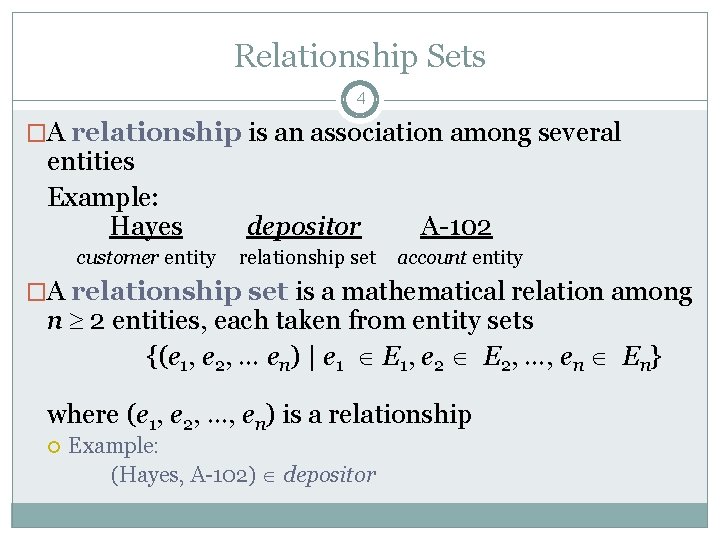 Relationship Sets 4 �A relationship is an association among several entities Example: Hayes customer Relationship Sets 4 �A relationship is an association among several entities Example: Hayes customer