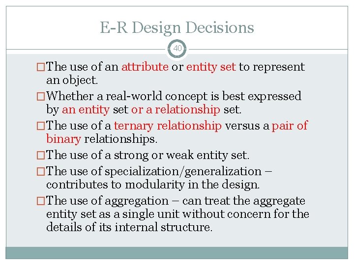 E-R Design Decisions 40 �The use of an attribute or entity set to represent E-R Design Decisions 40 �The use of an attribute or entity set to represent