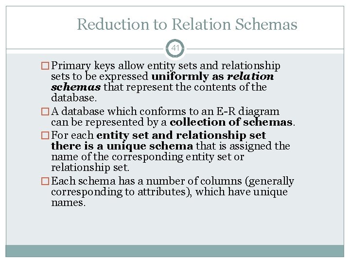 Reduction to Relation Schemas 41 � Primary keys allow entity sets and relationship sets Reduction to Relation Schemas 41 � Primary keys allow entity sets and relationship sets