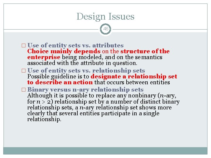 Design Issues 46 � Use of entity sets vs. attributes Choice mainly depends on Design Issues 46 � Use of entity sets vs. attributes Choice mainly depends on