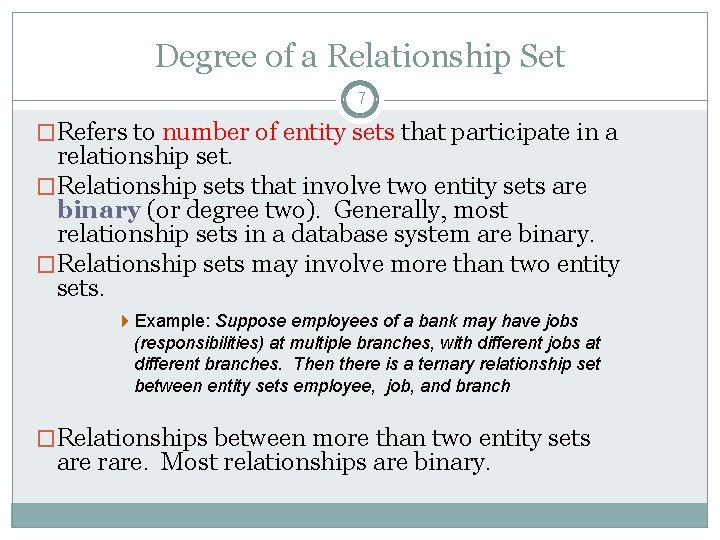 Degree of a Relationship Set 7 �Refers to number of entity sets that participate Degree of a Relationship Set 7 �Refers to number of entity sets that participate