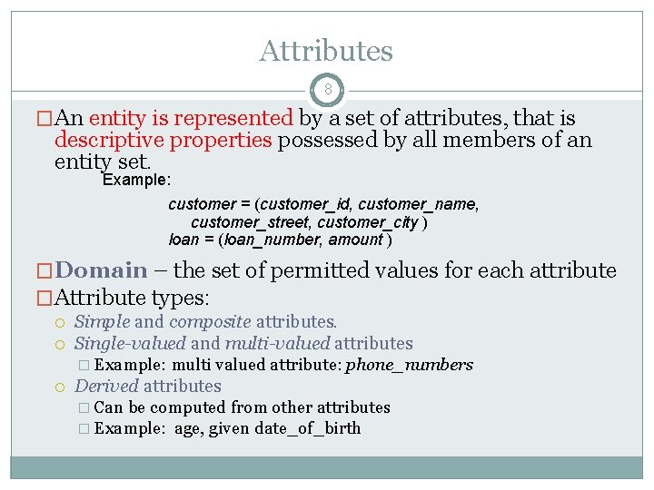 Attributes 8 �An entity is represented by a set of attributes, that is descriptive Attributes 8 �An entity is represented by a set of attributes, that is descriptive