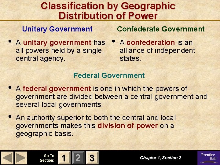 Classification by Geographic Distribution of Power Unitary Government • A unitary government has all