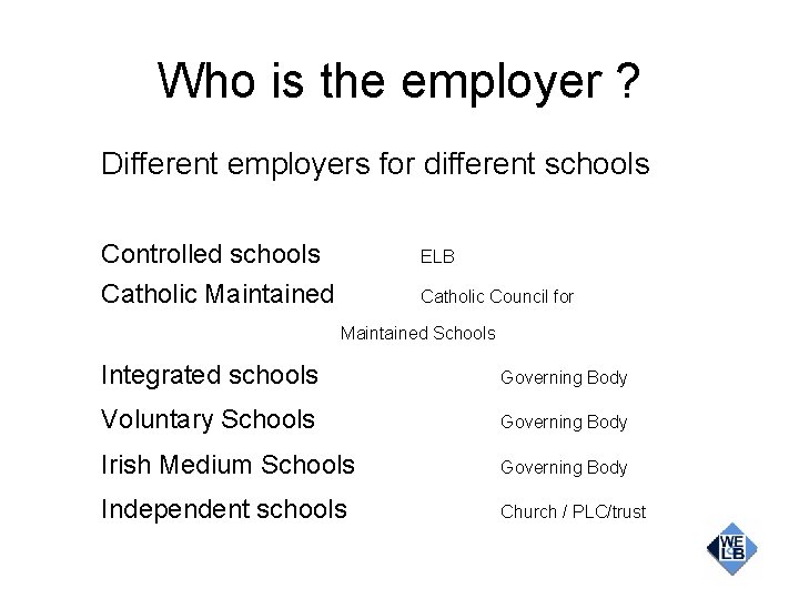 Who is the employer ? Different employers for different schools Controlled schools Catholic Maintained