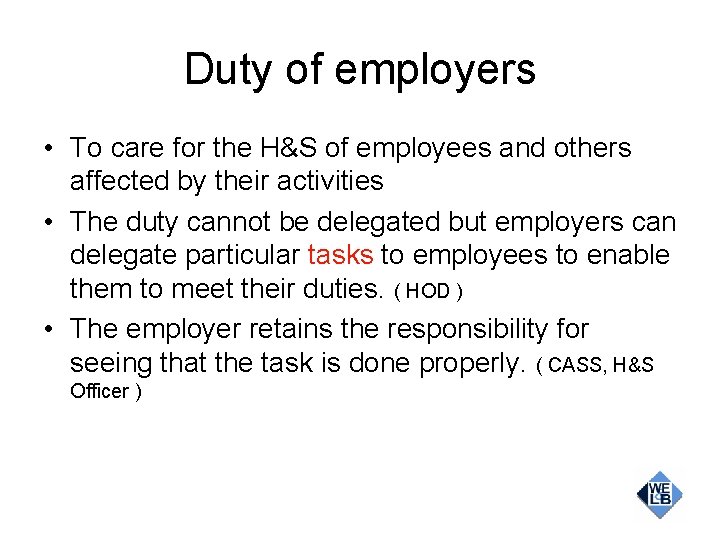 Duty of employers • To care for the H&S of employees and others affected