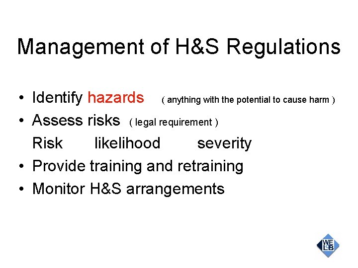 Management of H&S Regulations • Identify hazards ( anything with the potential to cause