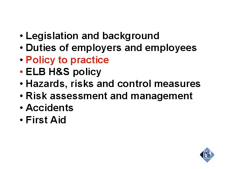  • Legislation and background • Duties of employers and employees • Policy to