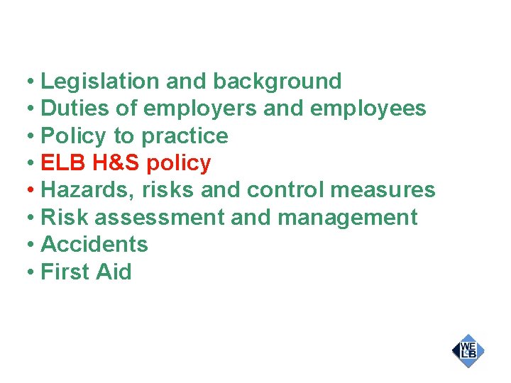  • Legislation and background • Duties of employers and employees • Policy to