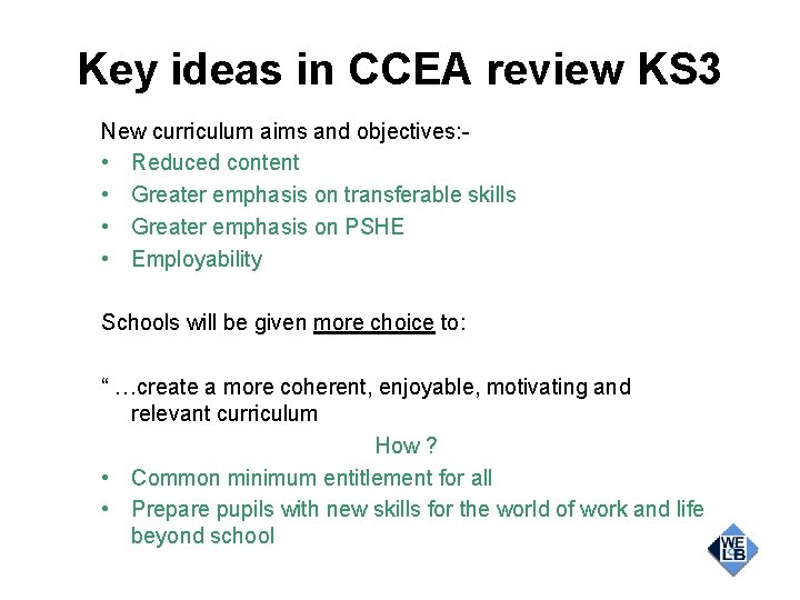 Key ideas in CCEA review KS 3 New curriculum aims and objectives: • Reduced