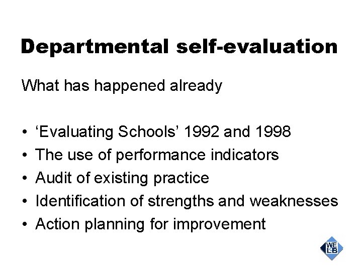 Departmental self-evaluation What has happened already • • • ‘Evaluating Schools’ 1992 and 1998