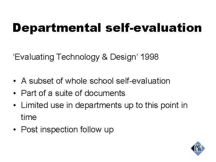 Departmental self-evaluation ‘Evaluating Technology & Design’ 1998 • A subset of whole school self-evaluation