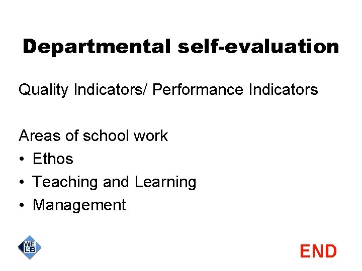 Departmental self-evaluation Quality Indicators/ Performance Indicators Areas of school work • Ethos • Teaching