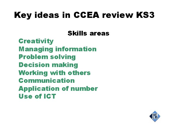 Key ideas in CCEA review KS 3 Skills areas Creativity Managing information Problem solving