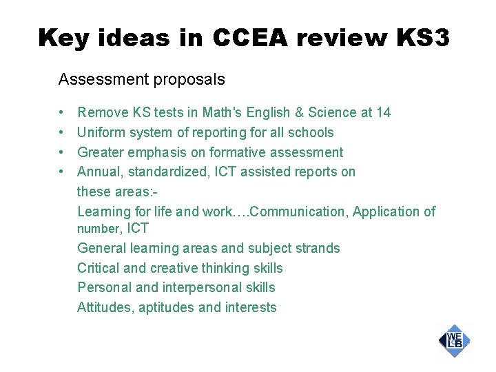 Key ideas in CCEA review KS 3 Assessment proposals • • Remove KS tests