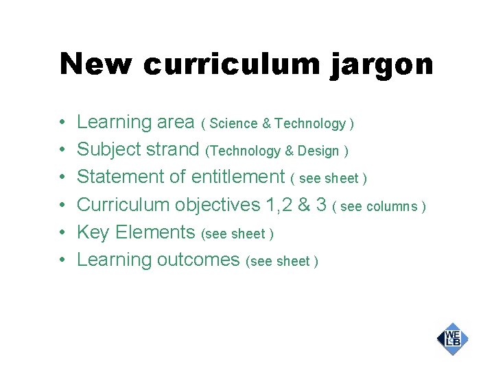 New curriculum jargon • • • Learning area ( Science & Technology ) Subject