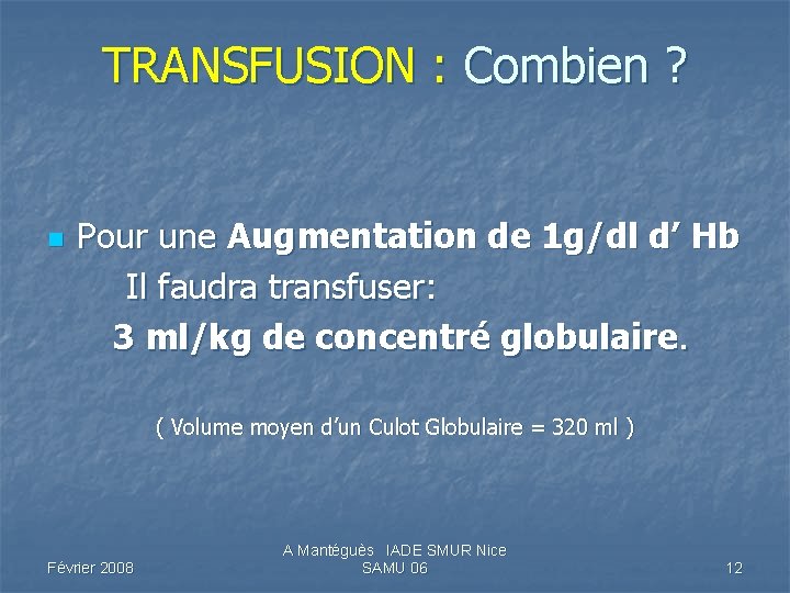 TRANSFUSION : Combien ? n Pour une Augmentation de 1 g/dl d’ Hb Il